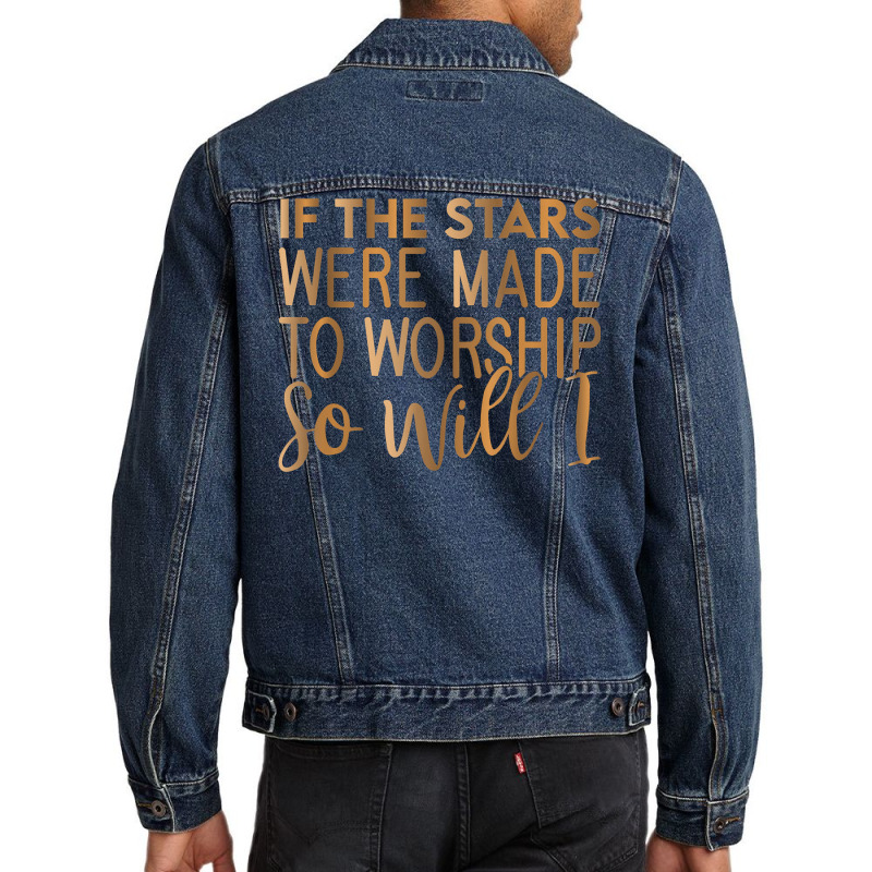 If The Stars Were Made To Worship So Will I, Christian T Shirt Men Denim Jacket | Artistshot