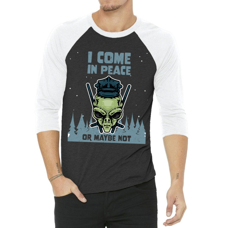 Alien Galaxy Science Space Lover I Come In Peace Or Maybe Not-k0oxg 3/4 Sleeve Shirt | Artistshot