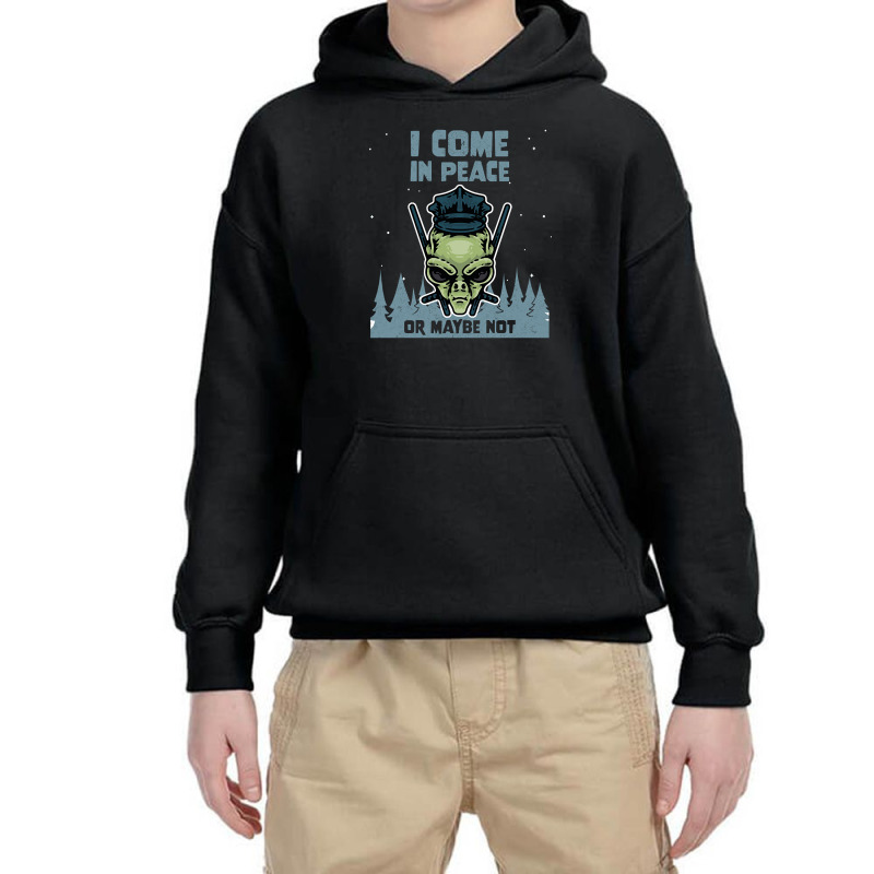 Alien Galaxy Science Space Lover I Come In Peace Or Maybe Not-k0oxg Youth Hoodie | Artistshot