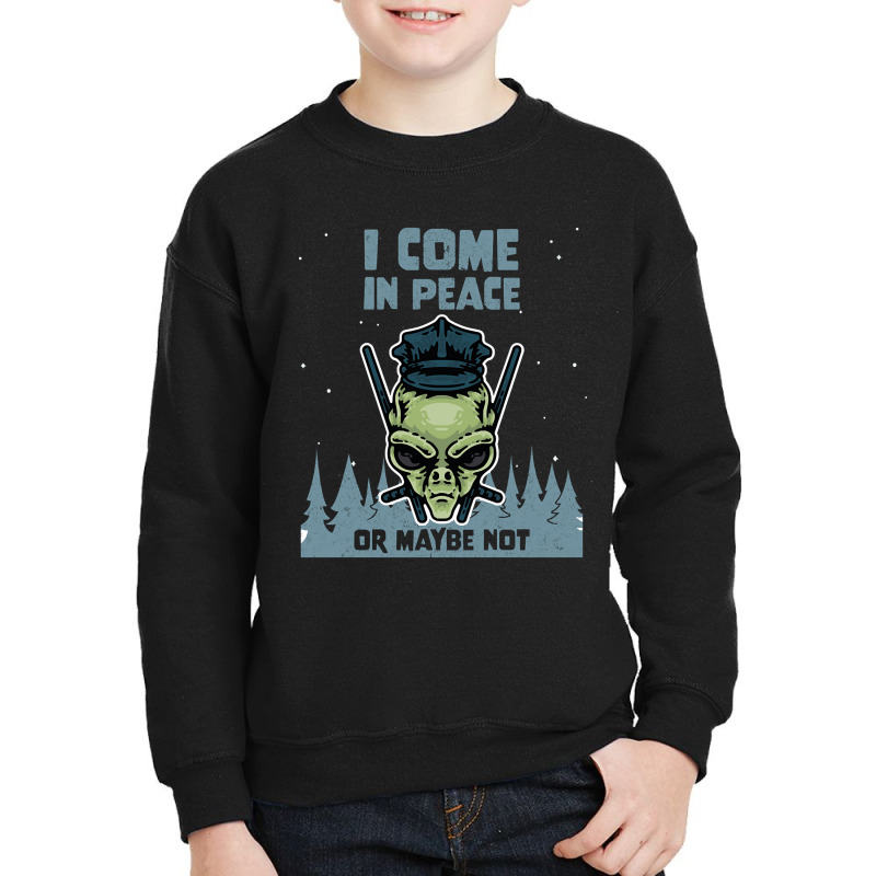 Alien Galaxy Science Space Lover I Come In Peace Or Maybe Not-k0oxg Youth Sweatshirt | Artistshot