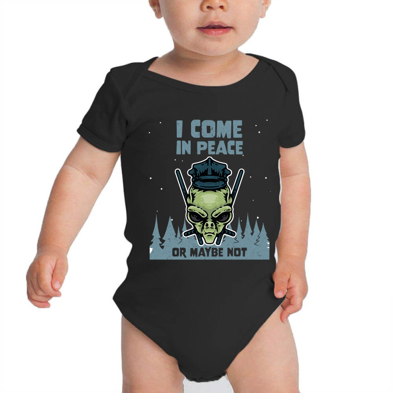 Alien Galaxy Science Space Lover I Come In Peace Or Maybe Not-k0oxg Baby Bodysuit | Artistshot