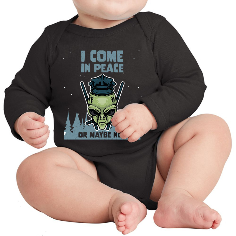 Alien Galaxy Science Space Lover I Come In Peace Or Maybe Not-k0oxg Long Sleeve Baby Bodysuit | Artistshot