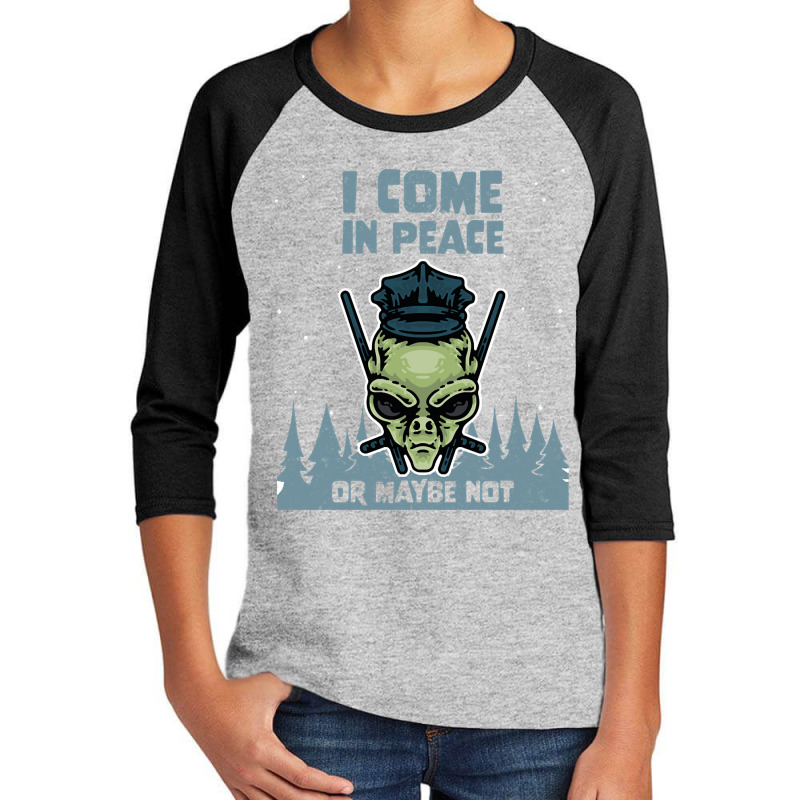 Alien Galaxy Science Space Lover I Come In Peace Or Maybe Not-k0oxg Youth 3/4 Sleeve | Artistshot