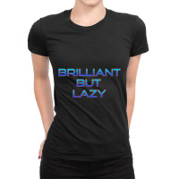 Brilliant But Lazy Ladies Fitted T-shirt | Artistshot