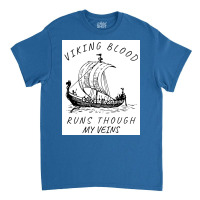 Viking Blood Runs Through My Veins Boat Norway Denmark Scandinavia  Bo Classic T-shirt | Artistshot