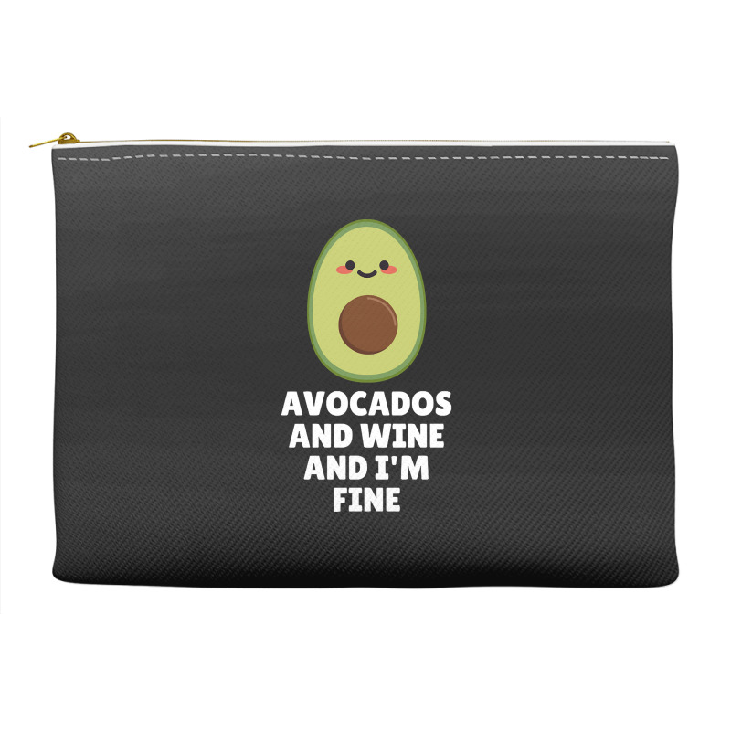 Avocados And Wine And I'm Fine Accessory Pouches | Artistshot