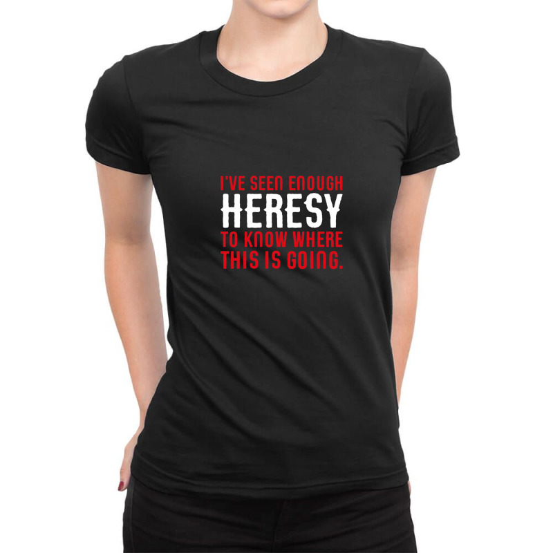 I've Seen Enough Heresy To Know Where This Is Going Wargaming Meme Ladies Fitted T-Shirt by BarryGreen | Artistshot