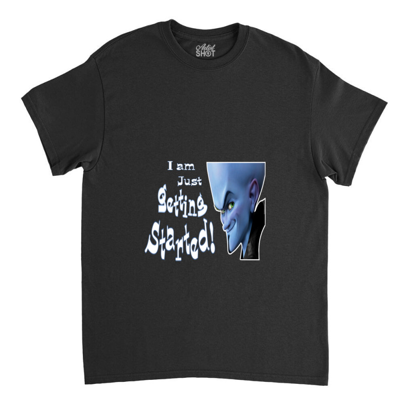 Megamind Smart Quotes Just Getting Started Classic T-shirt | Artistshot