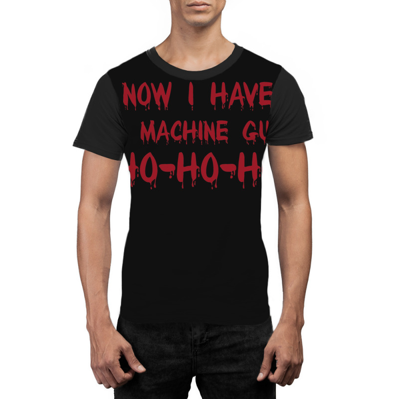 Now I Have A Machine Gun Ho Ho Ho Funny Christmas Gift Graphic T-shirt | Artistshot