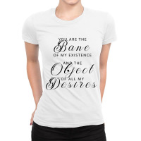 You Are The Bane Of My Existence Ladies Fitted T-shirt | Artistshot