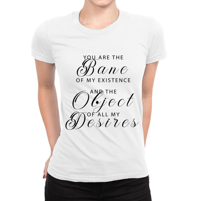 You Are The Bane Of My Existence Ladies Fitted T-Shirt by RONALDPOYNTER | Artistshot