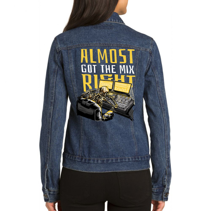 Almost Got The Mix Right Funny Music Producer Dj Design Gift Ladies Denim Jacket by samplereunited121 | Artistshot