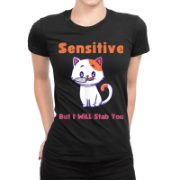 Cat Sensitive But I Will Stab You Funny Pets T Shirt Ladies Fitted T-shirt | Artistshot