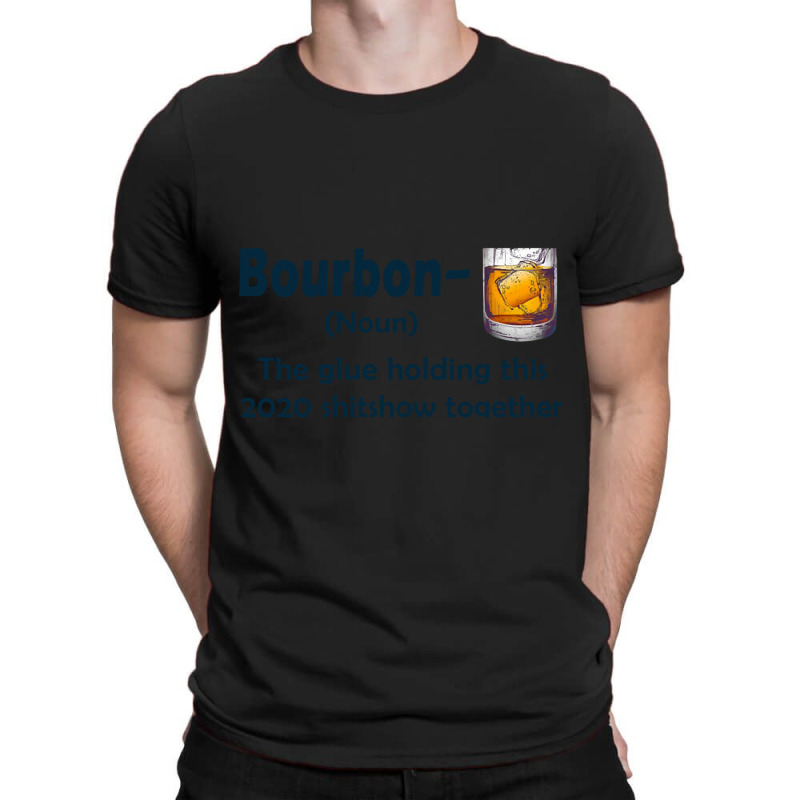 Bourbon The Glue Holding This 2020 Shitshow Together T-shirt | Artistshot