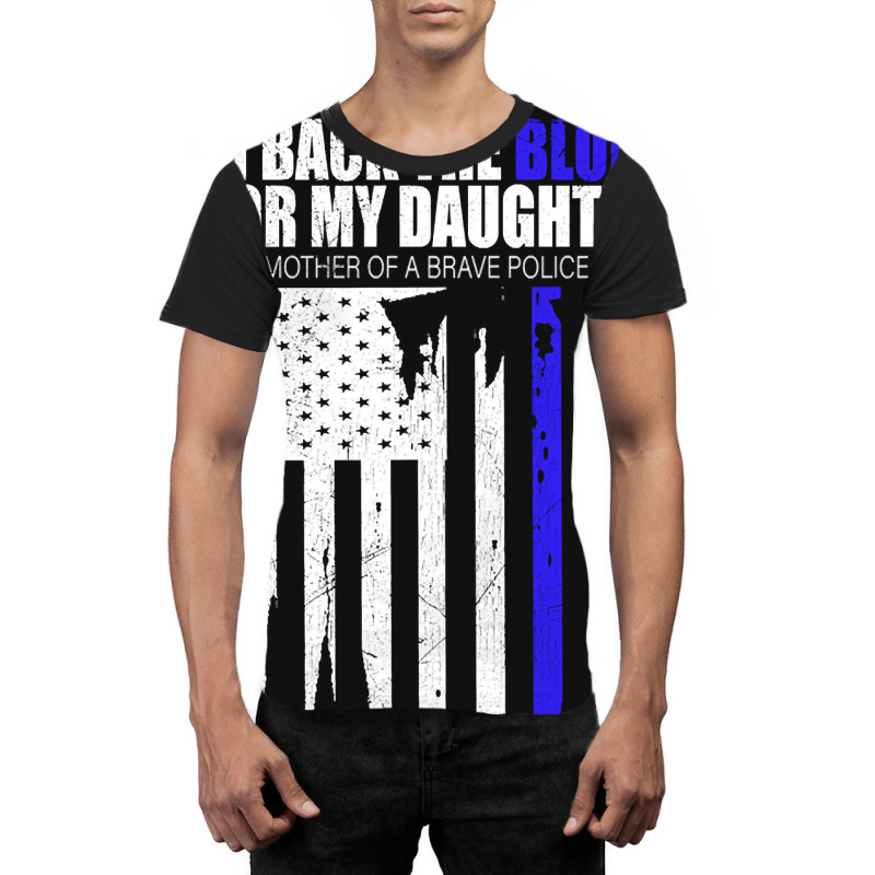 Back The Blue - I Back The Blue For My Daughter - Proud Mother  Of A B Graphic T-shirt | Artistshot