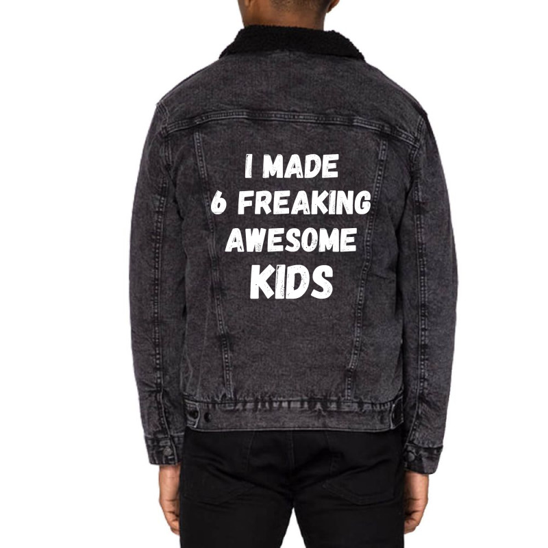 Parents Of 6 Kids I Made 6 Freaking Awesome Kids Unisex Sherpa-lined Denim Jacket | Artistshot