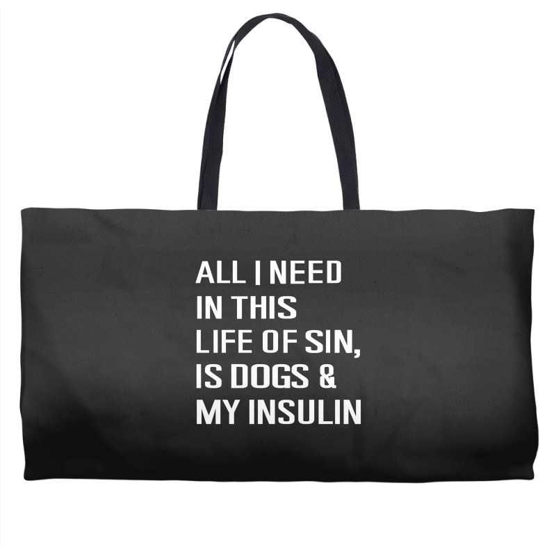 Diabetes All I Need In This Life Is Dog N Insulin Weekender Totes by hoainv | Artistshot