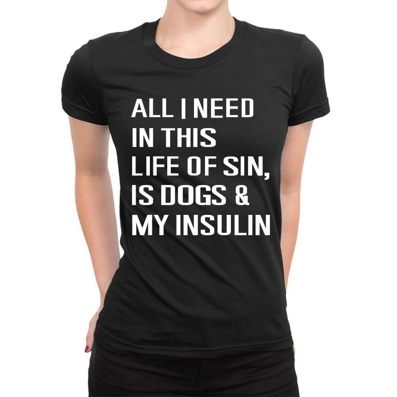 Diabetes All I Need In This Life Is Dog N Insulin Ladies Fitted T-Shirt by hoainv | Artistshot