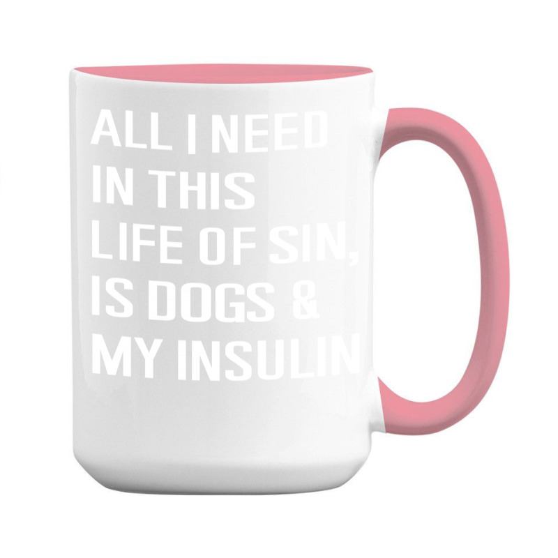 Diabetes All I Need In This Life Is Dog N Insulin 15 Oz Coffee Mug by hoainv | Artistshot