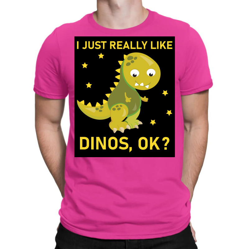 I Just Really Like Dinos Ok Funny Design Poster Humor T-shirt | Artistshot