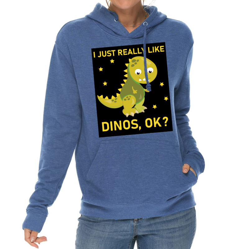 I Just Really Like Dinos Ok Funny Design Poster Humor Lightweight Hoodie | Artistshot