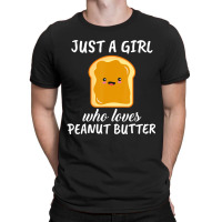 Trending Just A Girl Who Loves Peanut Butter Clothes Peanut Butter T-shirt | Artistshot