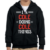 I'm Cole Doing Cole Things Funny Name Humor Nickname Tank Top Youth Zipper Hoodie | Artistshot