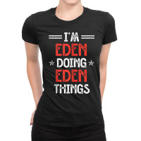 I'm Eden Doing Eden Things Funny Name Humor Nickname Tank Top Ladies Fitted T-shirt | Artistshot