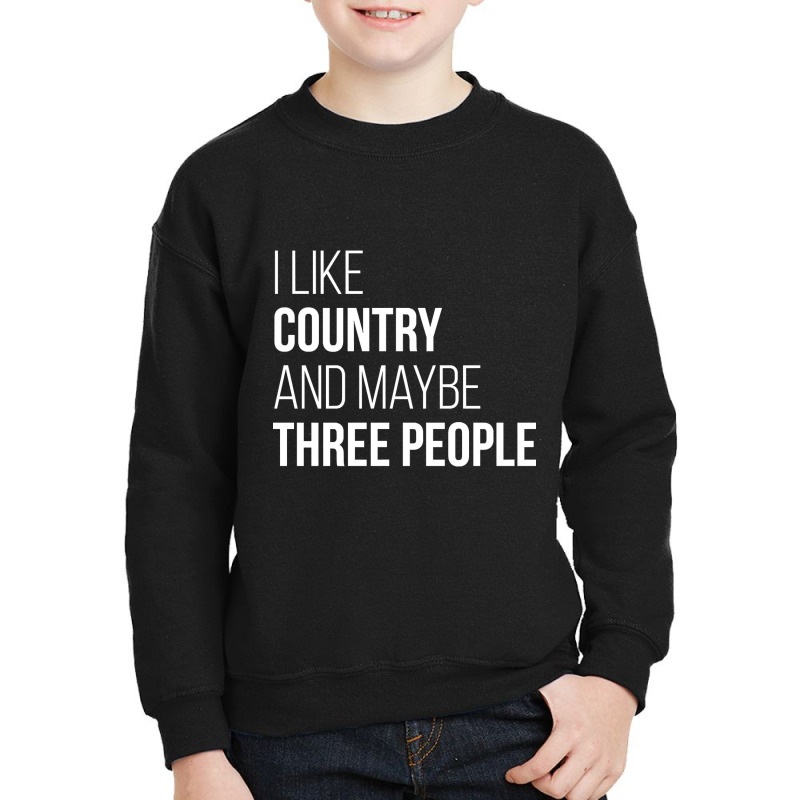 Awesome And Funny I Like Country And Maybe Three People Saying Quote G Youth Sweatshirt | Artistshot