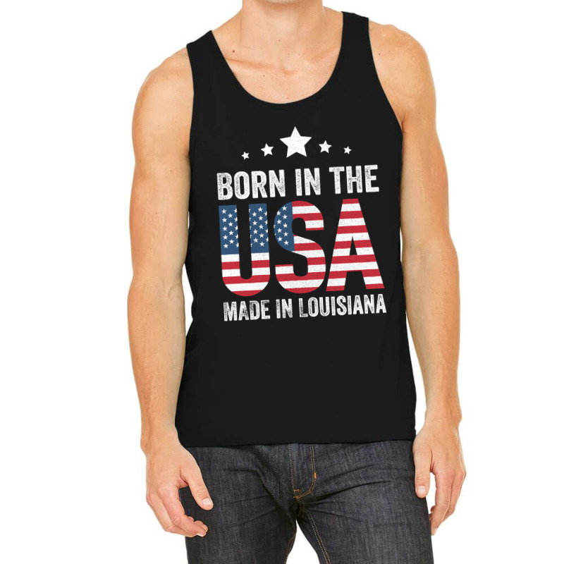 Born In The Usa Made And Raised In Louisiana Tank Top by currentlyderby559 | Artistshot