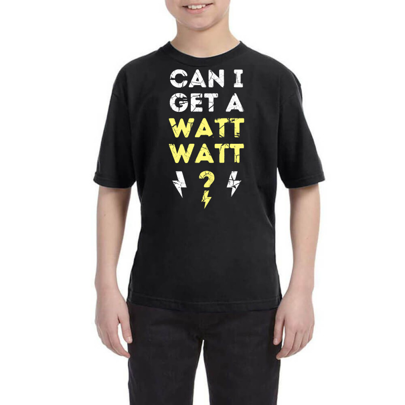 Can I Get A Watt Watt - Electrician Funny Gift Youth Tee by fencevaudeville14 | Artistshot