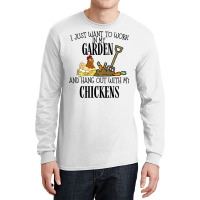 I Just Want To Work In My Garden And Hang Out With My Chickens Long Sleeve Shirts | Artistshot