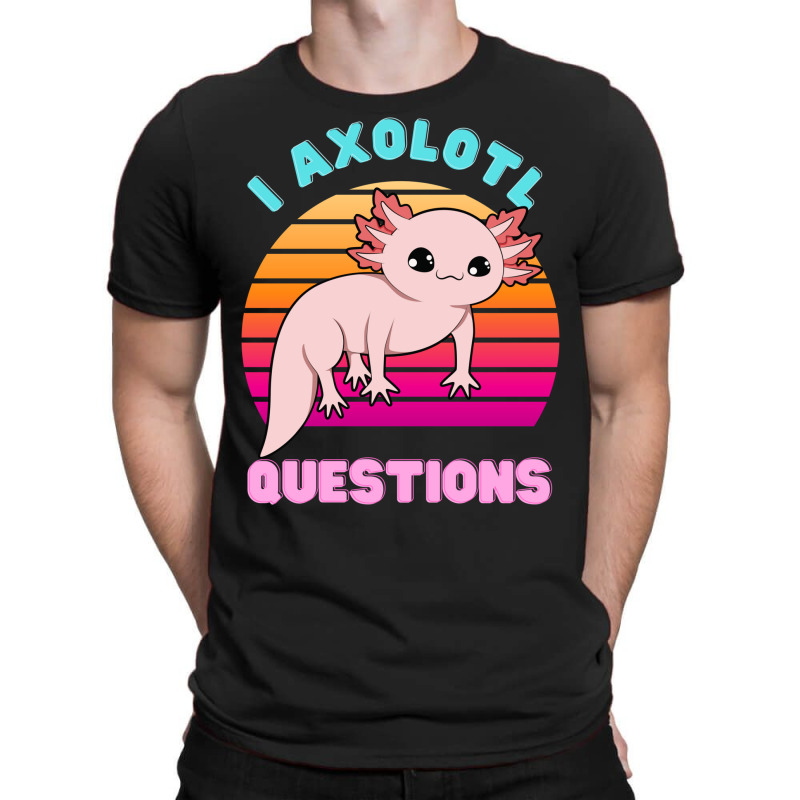 I Axolotl Questions 1 T-Shirt by fanteeseylas | Artistshot