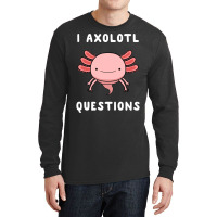 I Axolotl Questions Cute Kawaii Drawing Funny Saying Long Sleeve Shirts | Artistshot