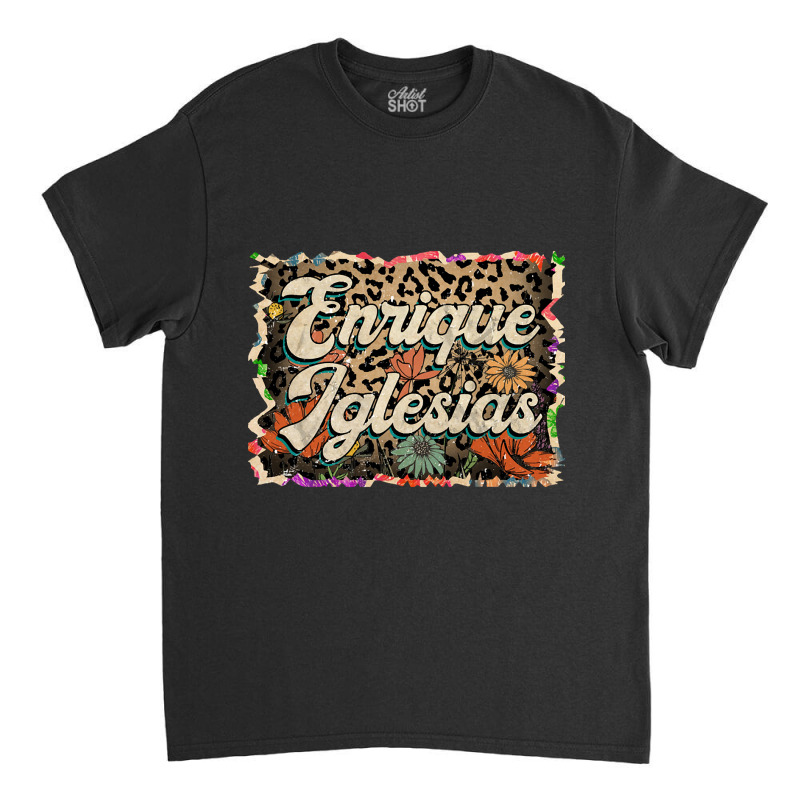 Beautiful Flowers Quest Enrique Proud Name Classic T-shirt | Artistshot