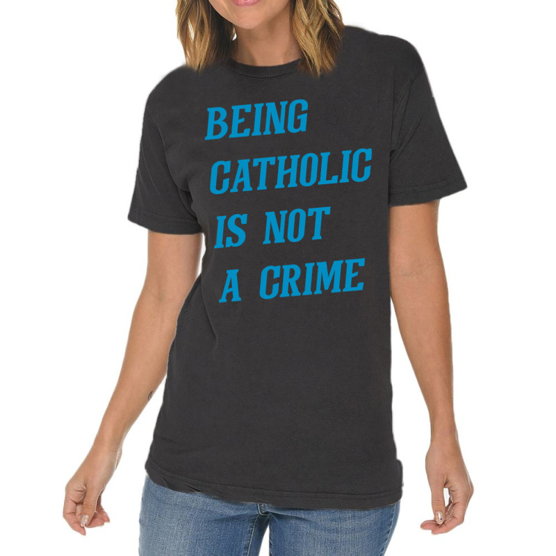 Being Catholic Is Not A Crime (cyan) Vintage T-shirt | Artistshot