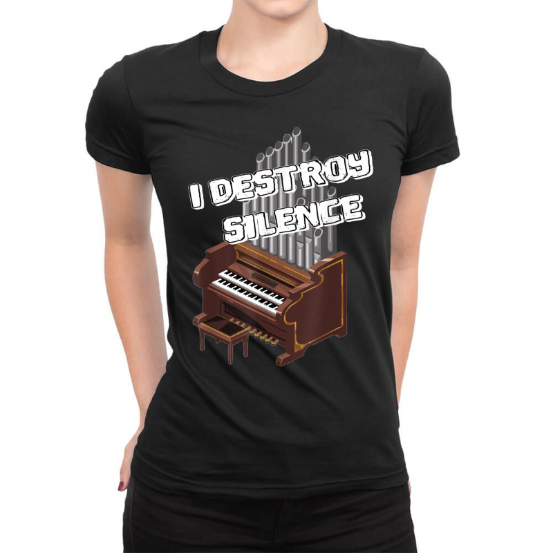 I Destroy Silence Church Organ Organist Musician Cathedral Ladies Fitted T-Shirt by fanteeseylas | Artistshot