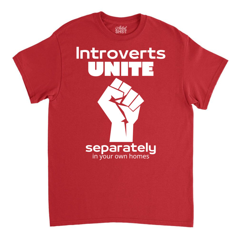 Introverts Unite Separately In Your Own Homes 1 Classic T-shirt by nessahlngrids | Artistshot