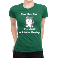 I'm Not Fat I'm Just A Little Husky  Sled Dog Alaskan Malamute Siberia Ladies Fitted T-shirt | Artistshot