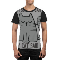 I'm Sorry I Can't My Cat Said No Graphic T-shirt | Artistshot