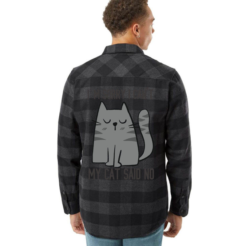 I'm Sorry I Can't My Cat Said No Flannel Shirt | Artistshot