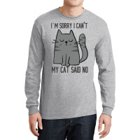 I'm Sorry I Can't My Cat Said No Long Sleeve Shirts | Artistshot