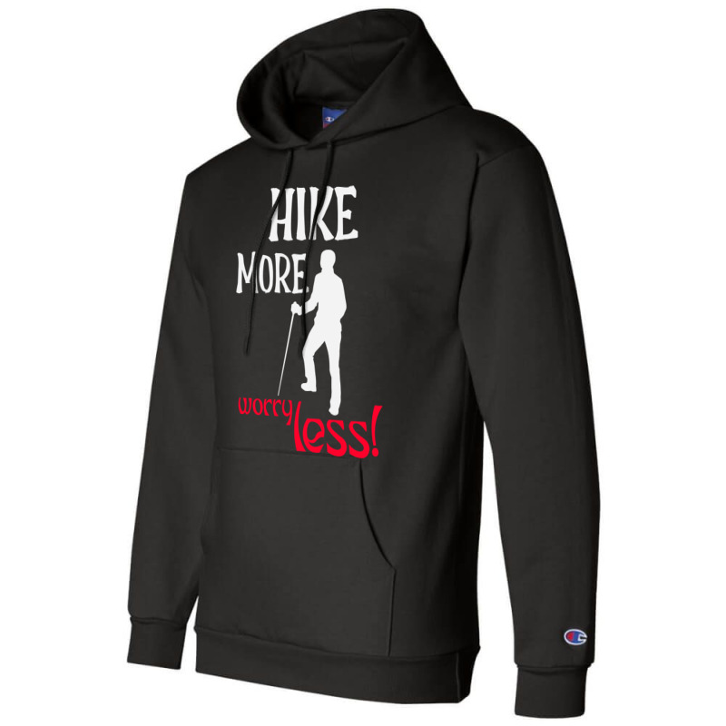 Hike More, Worry Less T Shirt Champion Hoodie | Artistshot