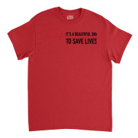 It's A Beautiful Day To Save Lives Classic T-shirt | Artistshot