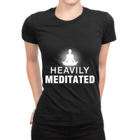 Heavily Meditated Ladies Fitted T-shirt | Artistshot