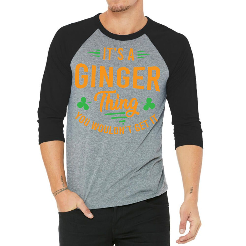 It's A Ginger Thing You Wouldn't Get It 3/4 Sleeve Shirt by nessahlngrids | Artistshot