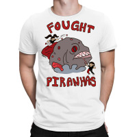 I Fought Piranhas T-shirt | Artistshot