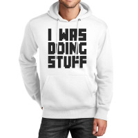 I Was Doing Stuff Funny Couple I'm Stuff   T Shirt Unisex Hoodie | Artistshot