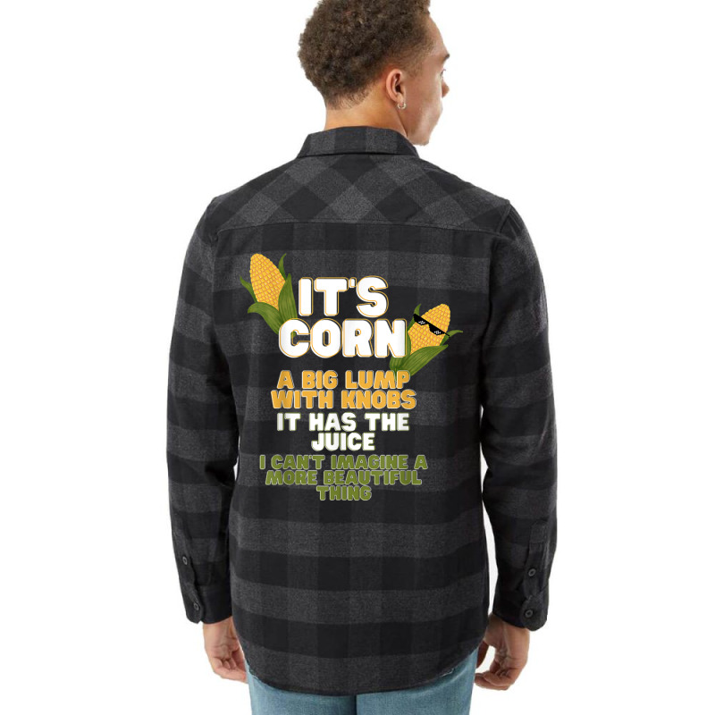 It's Corn A Big Lump With Knobs It Has The Juice Its Corn Flannel Shirt by nessahlngrids | Artistshot