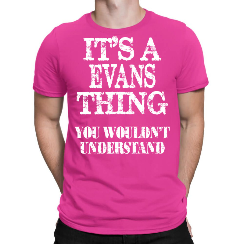 Its A Evans Thing You Wouldnt Understand Funny Cute Gift T Shirt For W T-Shirt by nessahlngrids | Artistshot